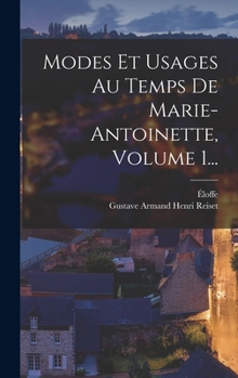 Hardcover Modes Et Usages Au Temps De Marie-antoinette, Volume 1... [French] Book