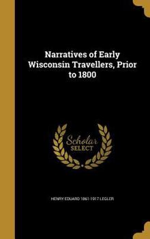 Hardcover Narratives of Early Wisconsin Travellers, Prior to 1800 Book