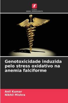 Genotoxicidade induzida pelo stress oxidativo na anemia falciforme (Portuguese Edition)