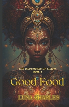 GOOD FOOD: An Understanding Of Basic Alchemy BK 1 VOL II: The Daughters Of Lilith Series