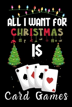 Paperback All I Want For Christmas Is Card Games: Card Games lovers Appreciation gifts for Xmas, Funny Card Games Christmas Notebook / Thanksgiving & Christmas Book