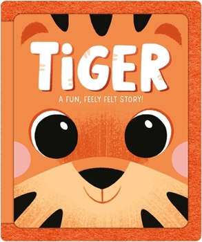 Board book Tiger: A Fun, Feely Felt Story Book
