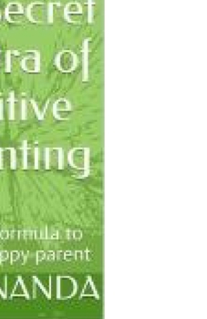 Paperback The Secret Mantra of Positive Parenting: A 21 day formula to become happy parent Book