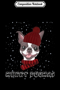 Composition Notebook: Boston Terrier Dog Merry Dogmas Funny Christmas Xmas Gift  Journal/Notebook Blank Lined Ruled 6x9 100 Pages