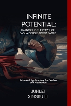 Paperback Infinite Potential: Harnessing the Power of Bagua Double-Edged Sword: Advanced Applications for Combat and Meditation Book