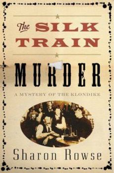 Hardcover The Silk Train Murder: A Mystery of the Klondike Book