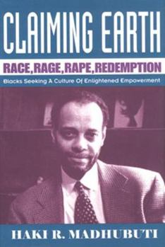 Paperback Claiming Earth: Race, Rage, Rape, Redemption: Blacks Seeking a Culture of Enlightened Empowerment Book