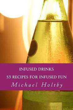 Paperback Infused Drinks: 53 Recipes for Infused Fun Book