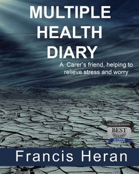 Multiple Health Diary: A Carer's friend, helping to relieve stress and worry.