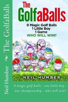 Paperback The GolfaBalls: 9 magic golf balls - one little boy - one championship - who will win? Book