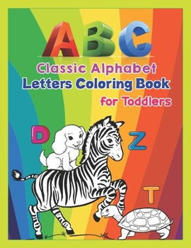 ABC - Classic Alphabet Letters Coloring Book for Toddlers: Alphabet Coloring Book for Kids, Toddlers and Ages 3-5, Ages 4-8, An Activity Book for Toddlers and Preschool Kids to Learn the English Alpha