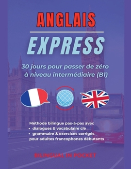 Paperback Anglais Express: 30 Jours pour Passer de Zéro à Niveau Intermédiaire (B1) [French] Book