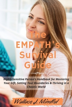 Paperback The Empath's Survival Guide: Highly Sensitive Person's Handbook for Mastering Your Gift, Setting Your Boundaries & Thriving in a Chaotic World Book