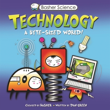 Technology: A Byte-Sized World! - Book  of the Basher Science