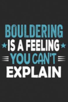 Bouldering Is A Feeling You Can't Explain: Funny Cool Bouldering Journal | Notebook | Workbook  Diary | Planner-6x9 - 120 Dot Grid Pages With An ... For for Bouldering Athletes, Rock Climbers