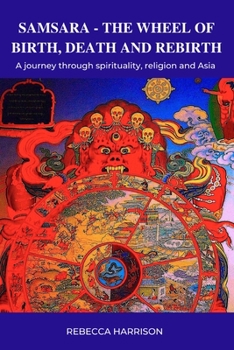 Paperback Samsara: The Wheel of Birth, Death and Rebirth: A journey through spirituality, religion and Asia Book