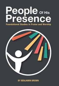 Hardcover People of His Presence: Foundational Studies in Praise and Worship Book