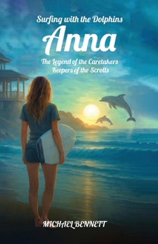 Anna The Legend of the Caretakers Keepers of the Scrolls (Surfing with the Dolphins)
