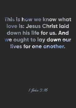 1 John 3:16 Notebook: This is how we know what love is: Jesus Christ laid down his life for us. And we ought to lay down our lives for one another.: 1 ... Christian Journal/Diary Gift, Doodle Present