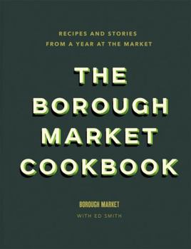 Hardcover The Borough Market Cookbook: Recipes and Stories from a Year at the Market Book