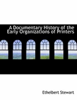 Hardcover A Documentary History of the Early Organizations of Printers [Large Print] Book