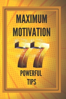 Paperback Maximum Motivation: 77 powerful tips: POWERFUL MOTIVATION Guide to boosting productivity and SUCCESS! Book