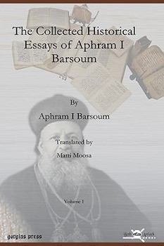 Hardcover The Collected Historical Essays of Aphram I Barsoum Book