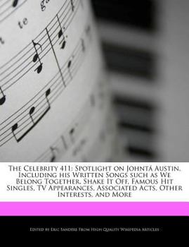 Paperback The Celebrity 411: Spotlight on Johnt Austin, Including His Written Songs Such as We Belong Together, Shake It Off, Famous Hit Singles, T Book