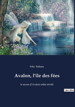 Paperback Avalon, l'île des fées: le secret d'Avalon enfin révélé [French] Book