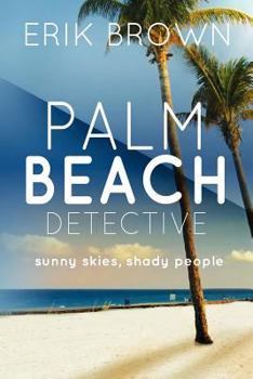 Paperback Palm Beach Detective: Sunny skies, Shady People Book