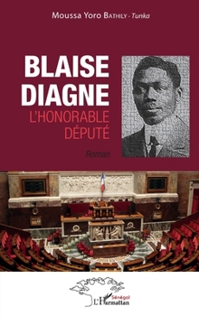 Blaise Diagne l'honorable député. Roman (Harmattan Sénégal) (French Edition)