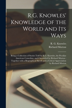 Paperback R.G. Knowles' Knowledge of the World and Its Ways [microform]: Being a Collection of Stories Told by R.G. Knowles, the Peculiar American Comedian, and Book