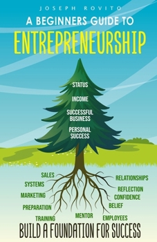 Paperback A Beginners Guide To Entrepreneurship: Build A Foundation For Success. Book
