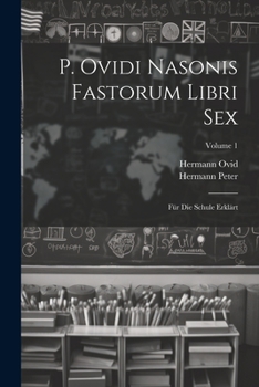 Paperback P. Ovidi Nasonis Fastorum Libri Sex: Für Die Schule Erklärt; Volume 1 [German] Book