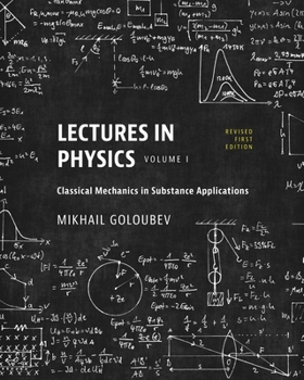 Paperback Lectures in Physics, Volume I: Classical Mechanics in Substance Applications Book