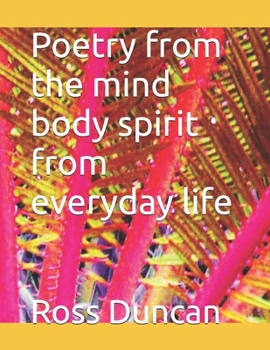 Poetry from the mind body spirit from everyday life