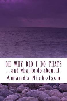 Paperback Oh Why Did I Do That? ... and what to do about it. Revised Edition: Hold your head in your hands no more. Physiology and Mindfulness combine to answer Book