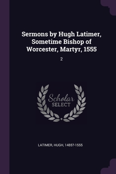 Paperback Sermons by Hugh Latimer, Sometime Bishop of Worcester, Martyr, 1555: 2 Book