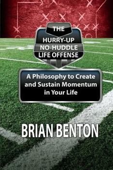 Paperback The Hurry-Up No-Huddle Life Offense: A Philosophy to Create and Sustain Momentum in Your Life Book