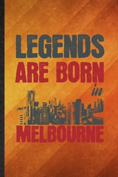 Legends Are Born in Melbourne: Funny Blank Lined Australia Tourist Tour Notebook/ Journal, Graduation Appreciation Gratitude Thank You Souvenir Gag Gift, Stylish Graphic 110 Pages