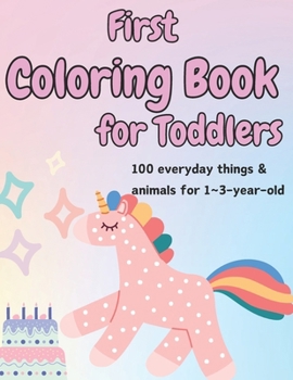 Paperback First Coloring Book for Toddlers: 100 everyday things & animals for 1 3-year old Book