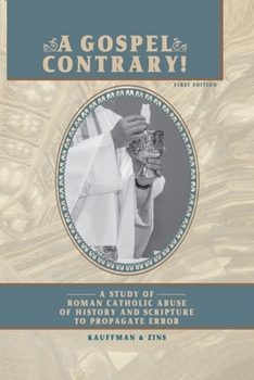 Paperback A Gospel Contrary!: A Study of Roman Catholic Abuse of History and Scripture to Propagate Error Book