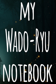 My Wado-Ryu Notebook: The perfect way to record your martial arts progression - 6x9 119 page lined journal!