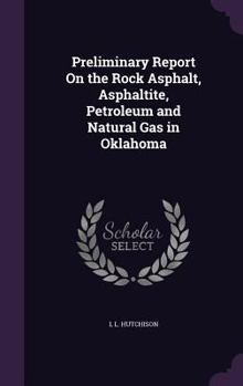 Hardcover Preliminary Report On the Rock Asphalt, Asphaltite, Petroleum and Natural Gas in Oklahoma Book