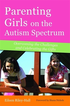 Paperback Parenting Girls on the Autism Spectrum: Overcoming the Challenges and Celebrating the Gifts Book