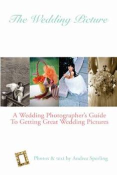 Paperback The Wedding Picture: A Wedding Photographer's Guide to Getting Great Wedding Pictures Book