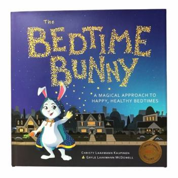 Hardcover The Bedtime Bunny: A Magical Approach to Happy, Healthy Bedtimes (Mom's Choice Award Winner) Book