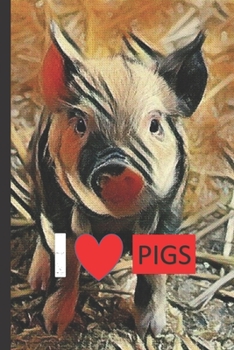 I LOVE PIGS: PIGLET  : BABY PIG  Journal Lined Pages