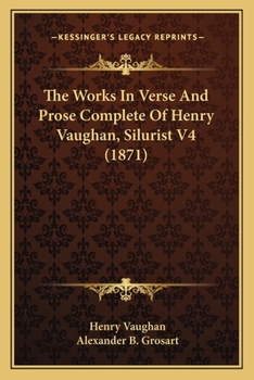 Paperback The Works In Verse And Prose Complete Of Henry Vaughan, Silurist V4 (1871) Book