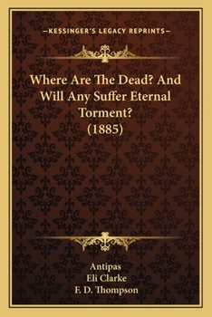 Paperback Where Are The Dead? And Will Any Suffer Eternal Torment? (1885) Book